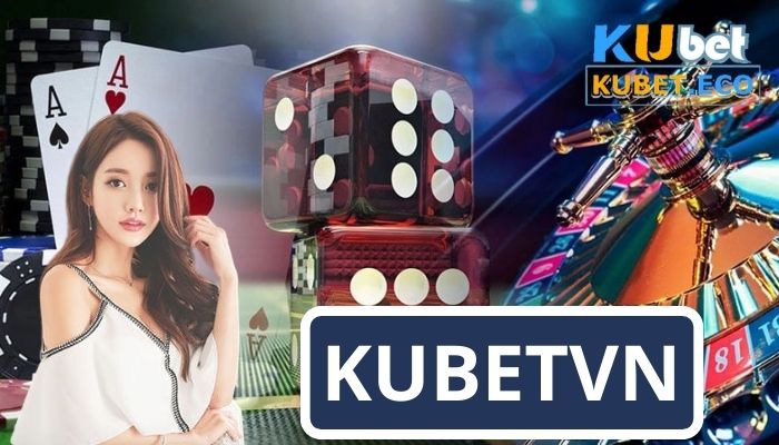 KubetVN - Địa chỉ cá cược uy tín cho mọi dân chơi