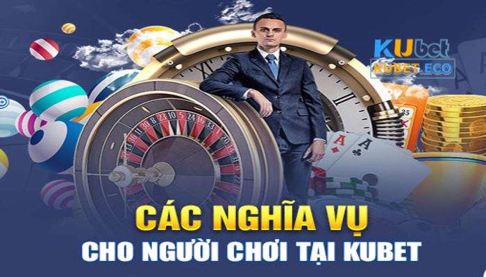 Nghĩa vụ người chơi khi tham gia chơi tại Kubet