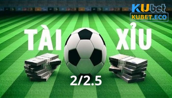 Kèo tài xỉu 2-2.5 là gì?